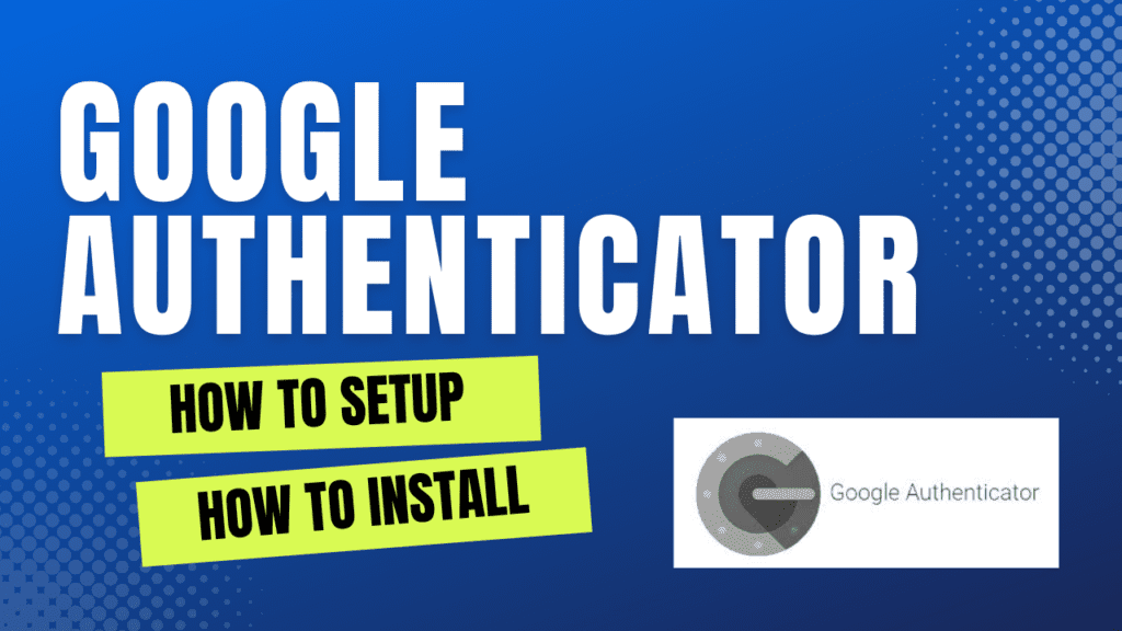 Secure Your Accounts with Google Authenticator As Two-Factor Authenticatio